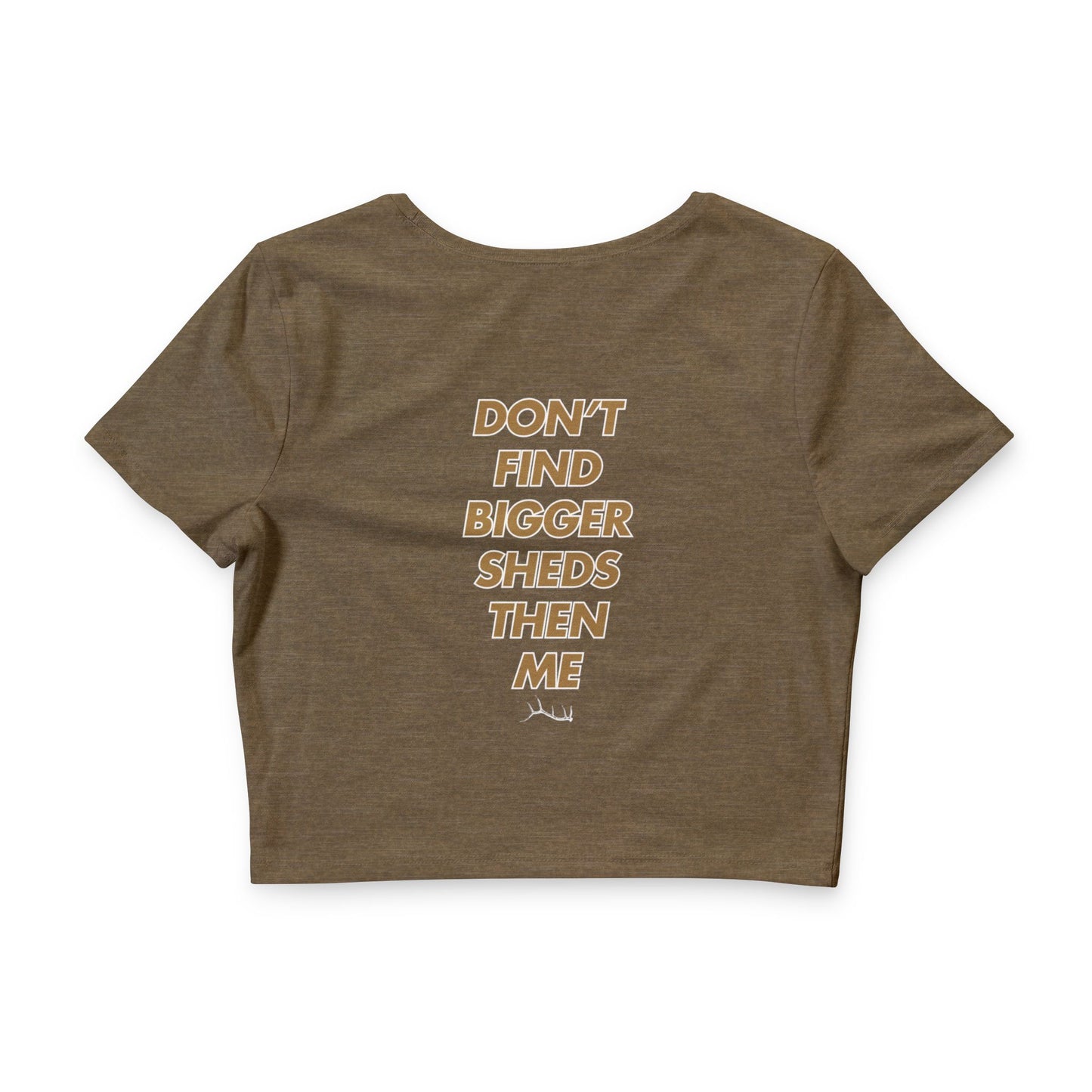 Crop Tee — (Don't Find Bigger Sheds Than Me)